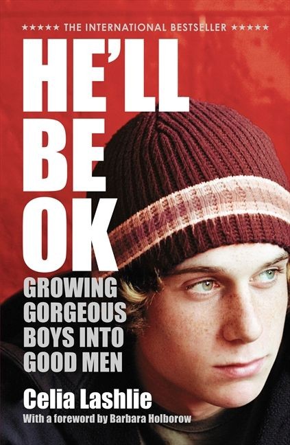 He'll Be Ok: Growing Gorgeous Boys into Good Men.